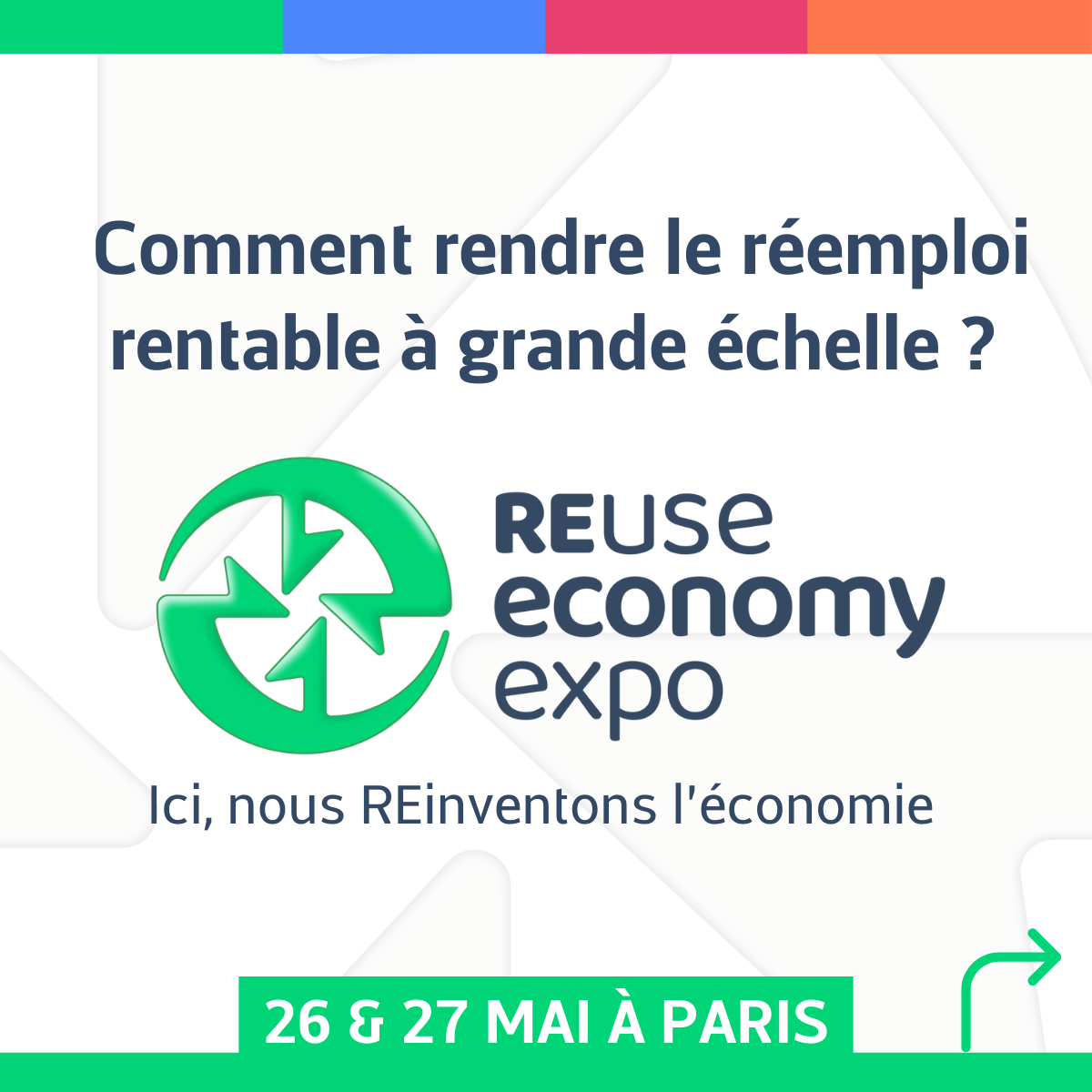 Comment rentre le réemploi rentable à grande échelle ? REuse Economy expo. Ici, réinventons l'économie. les 26 et 27 mai à Paris